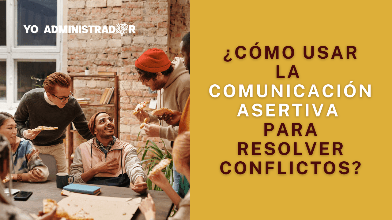 ¿Cómo usar la comunicación asertiva para resolver conflictos?