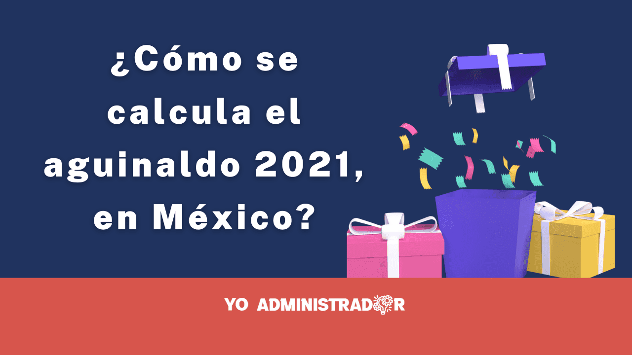 ¿Cómo se calcula el aguinaldo 2021, en México?